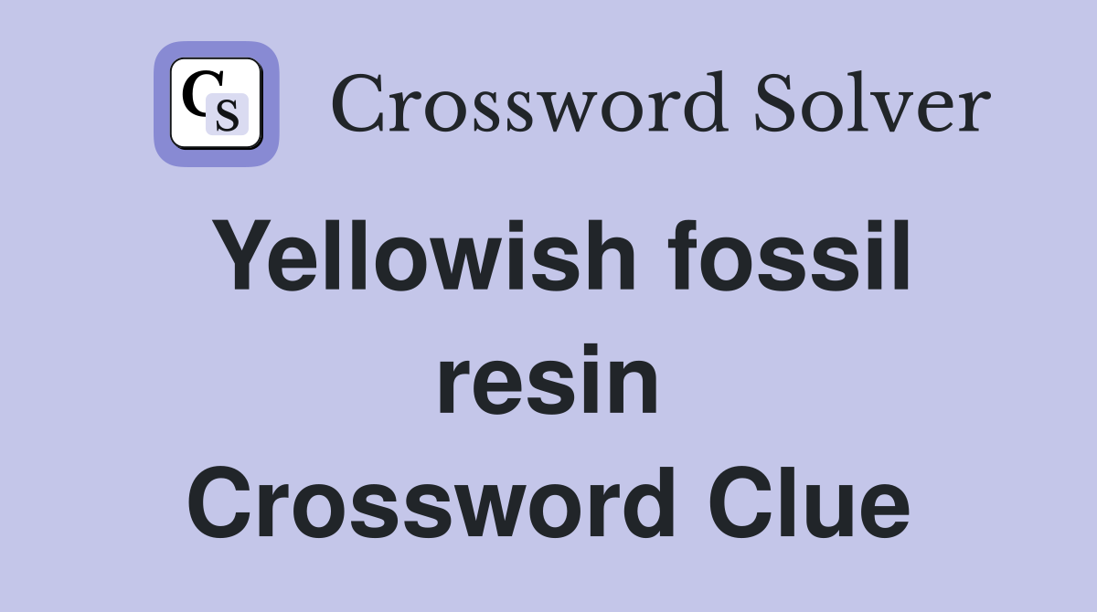 Yellowish fossil resin Crossword Clue