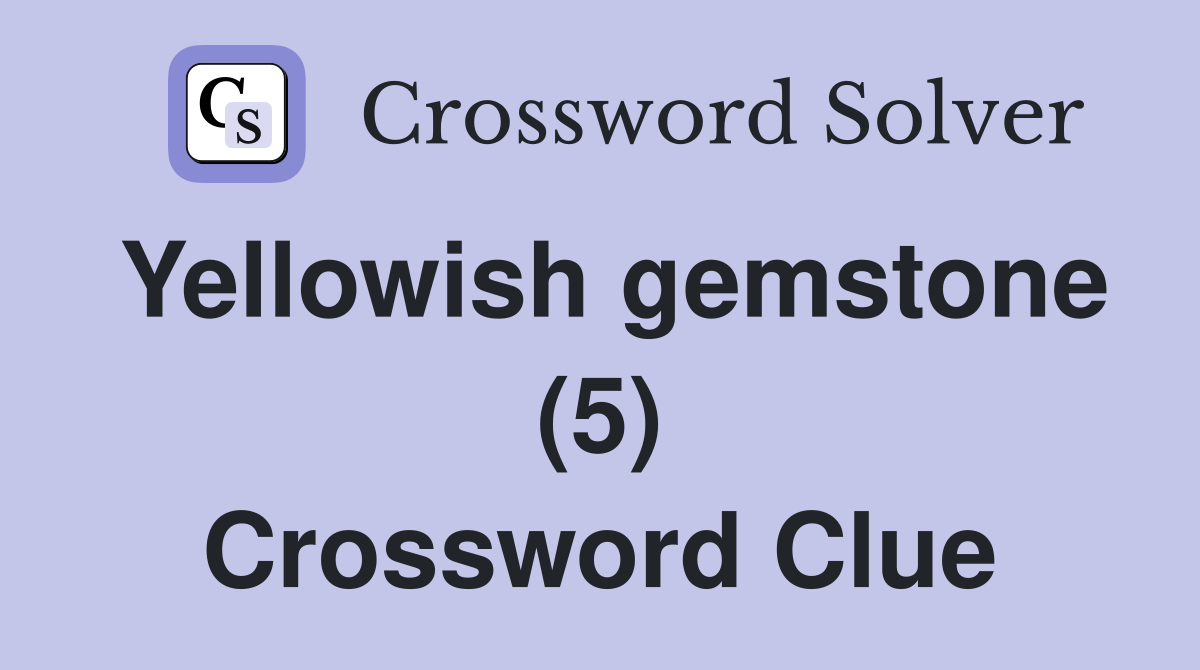 Yellowish gemstone (5) Crossword Clue