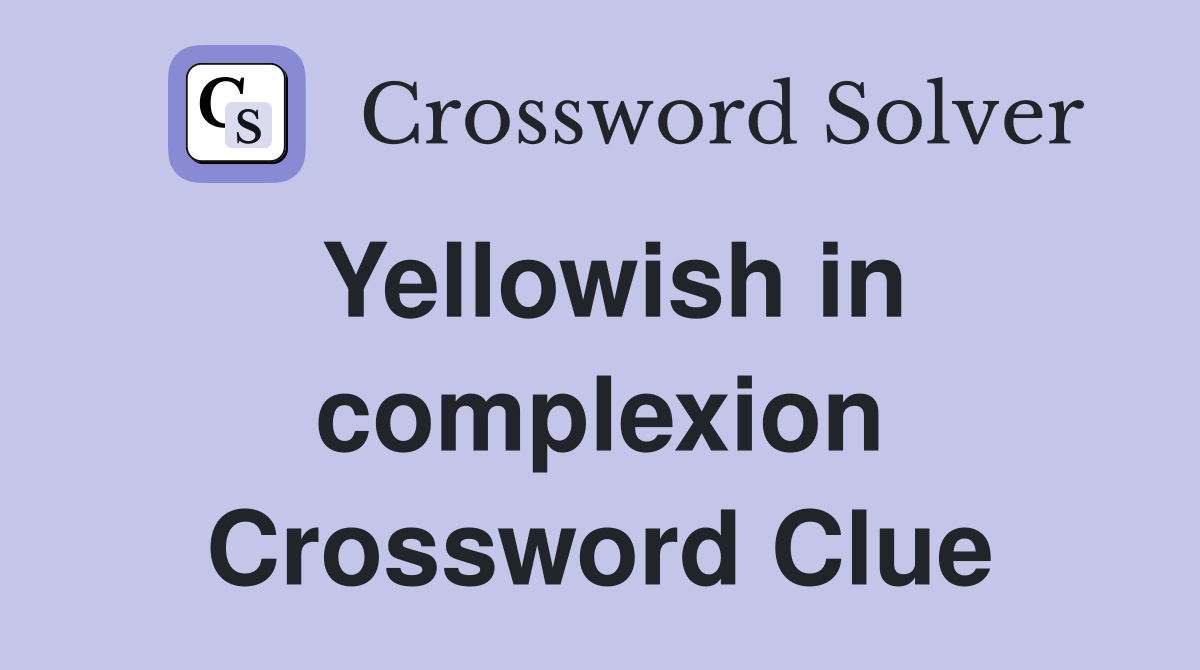 Yellowish in complexion Crossword Clue