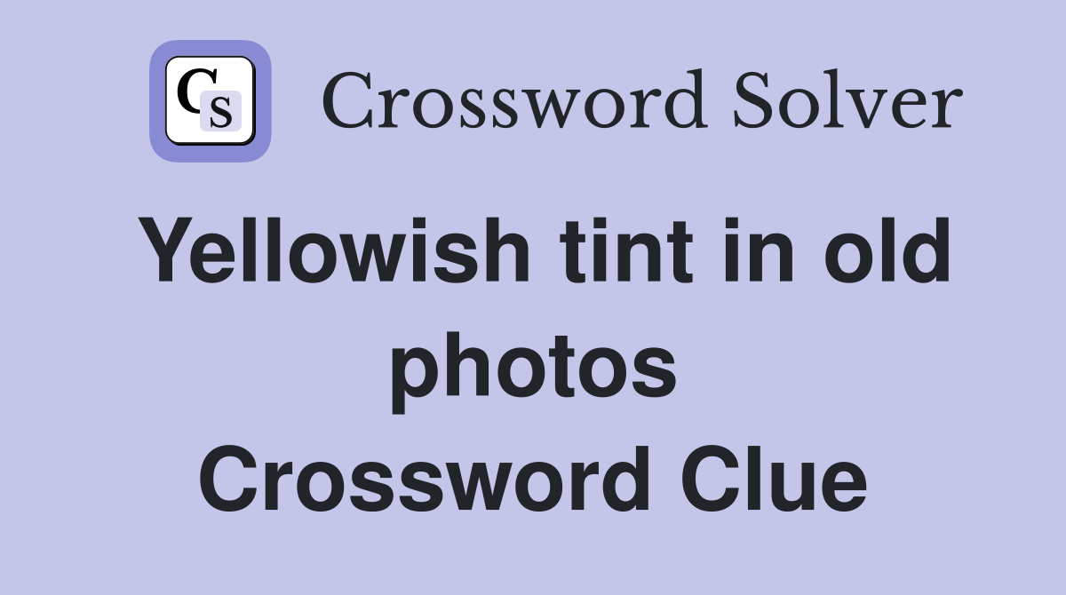 Yellowish tint in old photos Crossword Clue