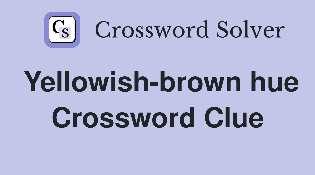 Yellowish-brown hue Crossword Clue
