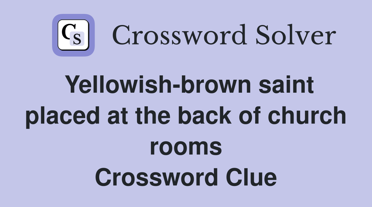 Yellowish-brown saint placed at the back of church rooms Crossword Clue