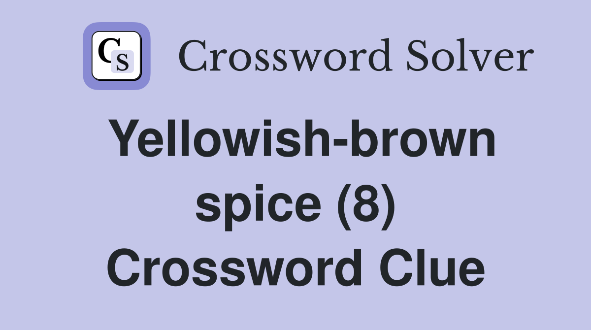 Yellowish-brown spice (8) Crossword Clue