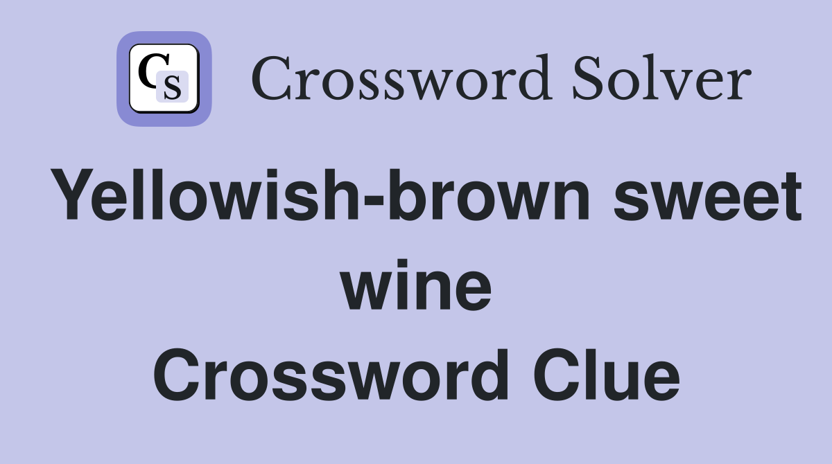 Yellowish-brown sweet wine Crossword Clue