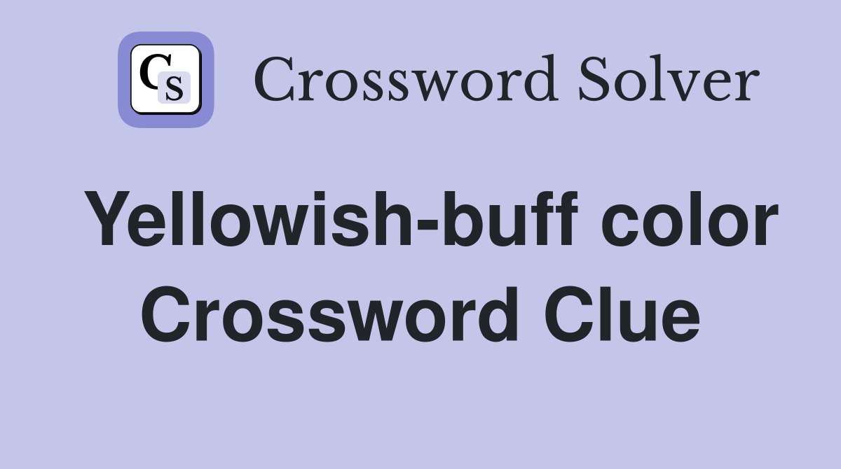 Yellowish-buff color Crossword Clue