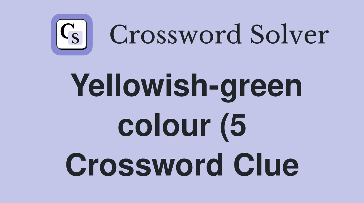 Yellowish green colour (5) Crossword Clue Answers Crossword Solver Yellowish green colour (5) Crossword Clue Answers Crossword Solver