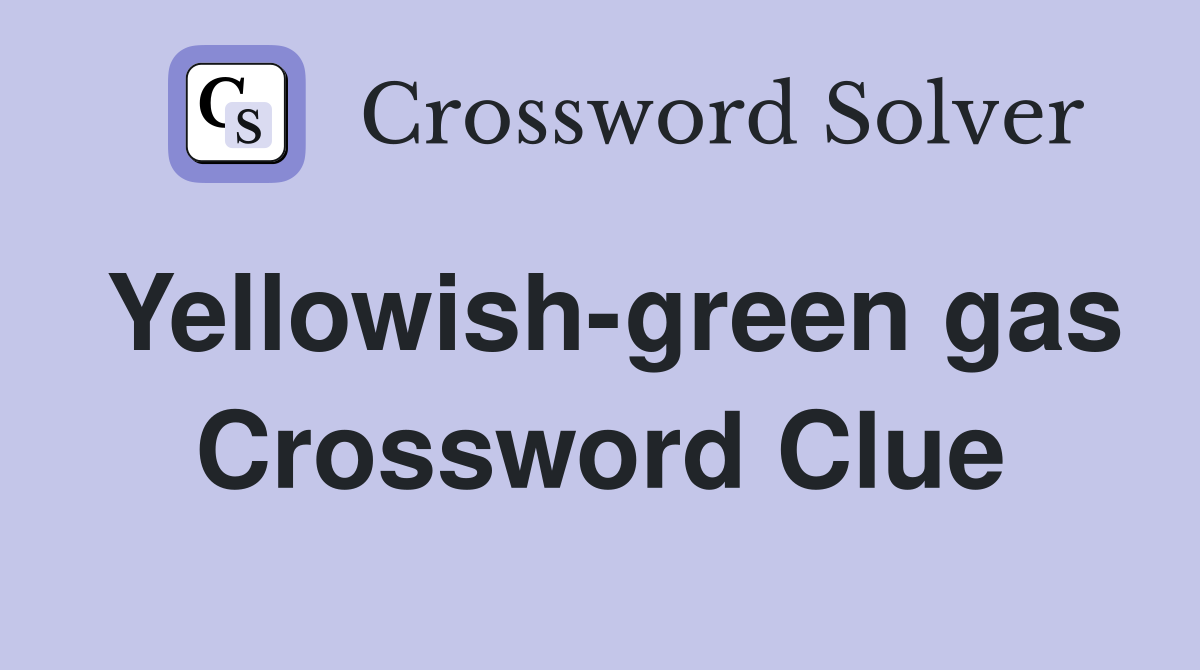 Yellowish-green gas Crossword Clue