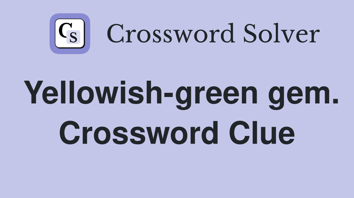 Yellowish-green gem. Crossword Clue