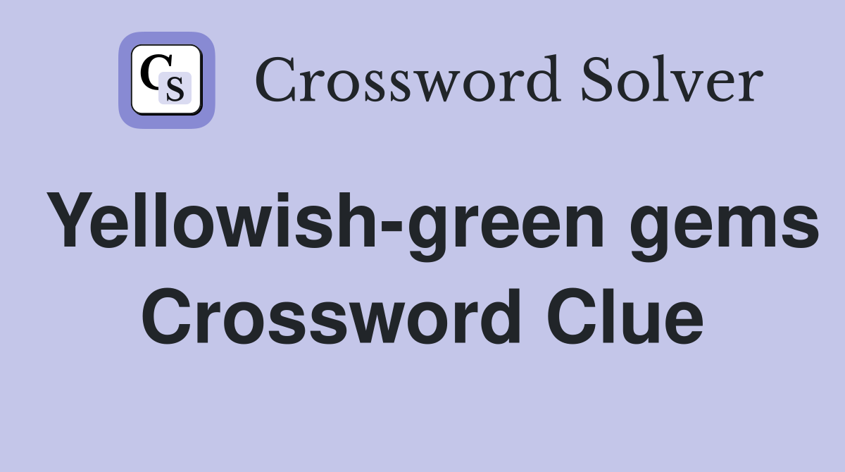Yellowish-green gems Crossword Clue