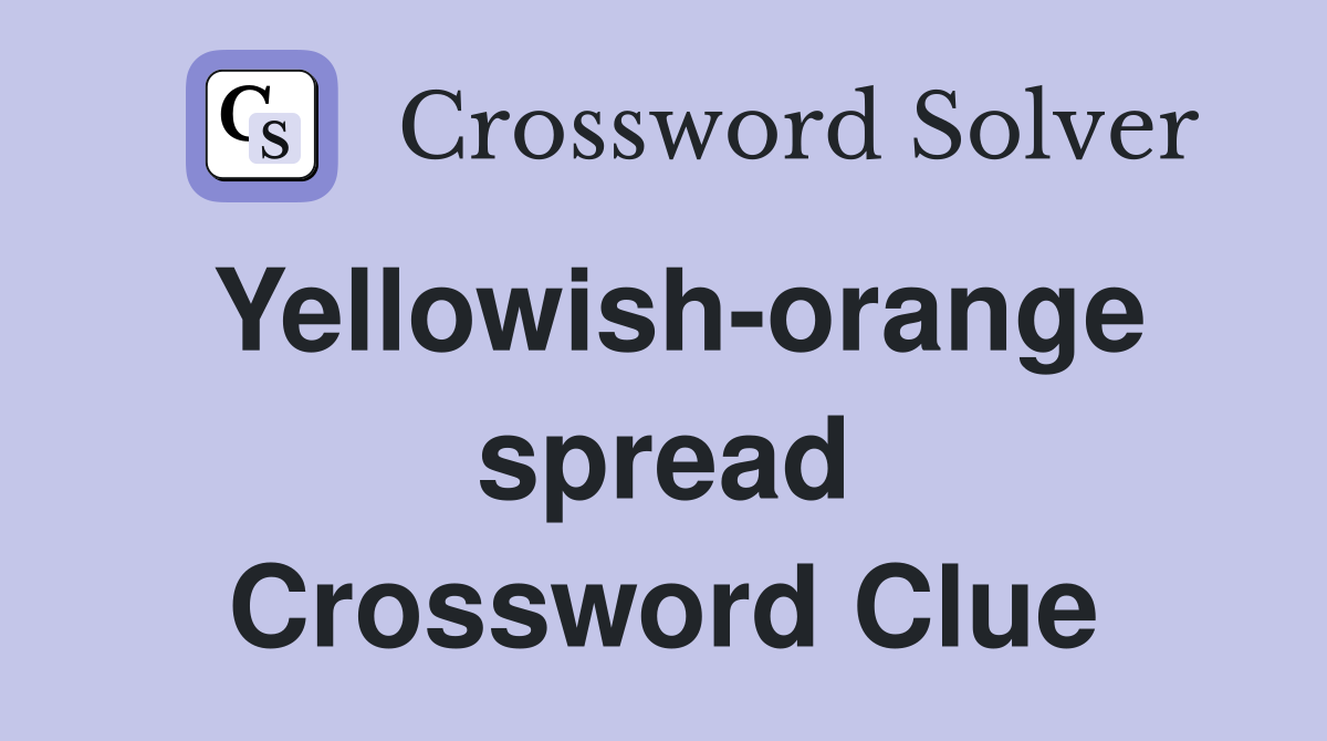 Yellowish-orange spread Crossword Clue