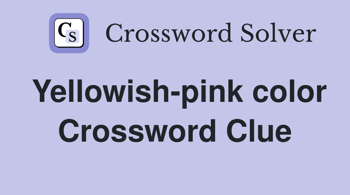 Yellowish-pink color Crossword Clue