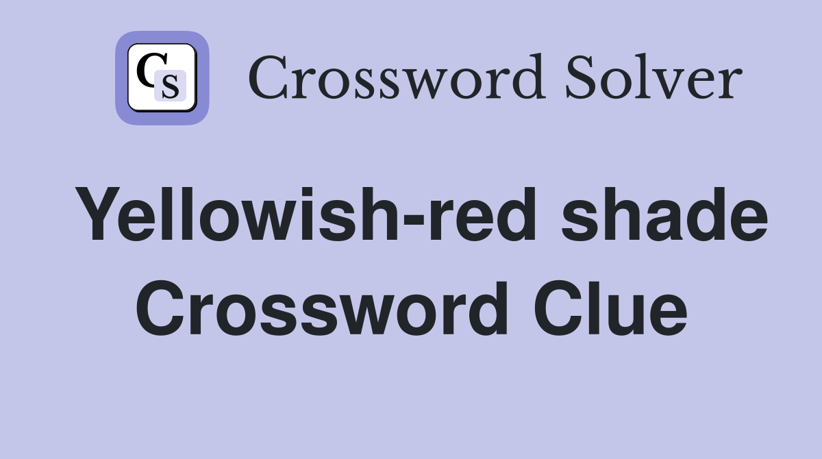 Yellowish-red shade Crossword Clue