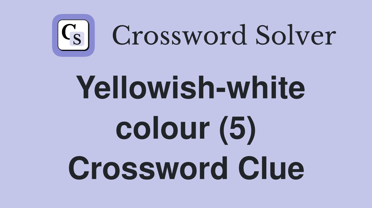 Yellowish-white colour (5) Crossword Clue
