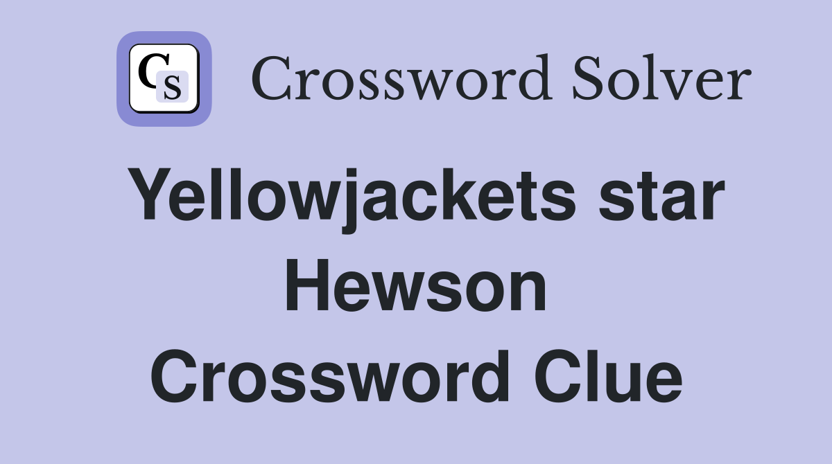 Yellowjackets star Hewson Crossword Clue