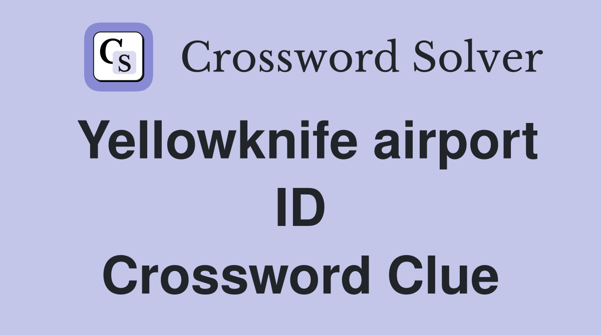 Yellowknife airport ID Crossword Clue