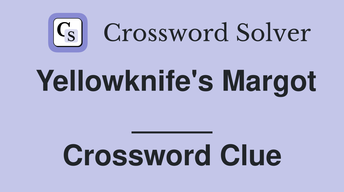Yellowknife's Margot _____ Crossword Clue