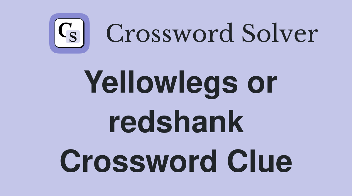 Yellowlegs or redshank Crossword Clue