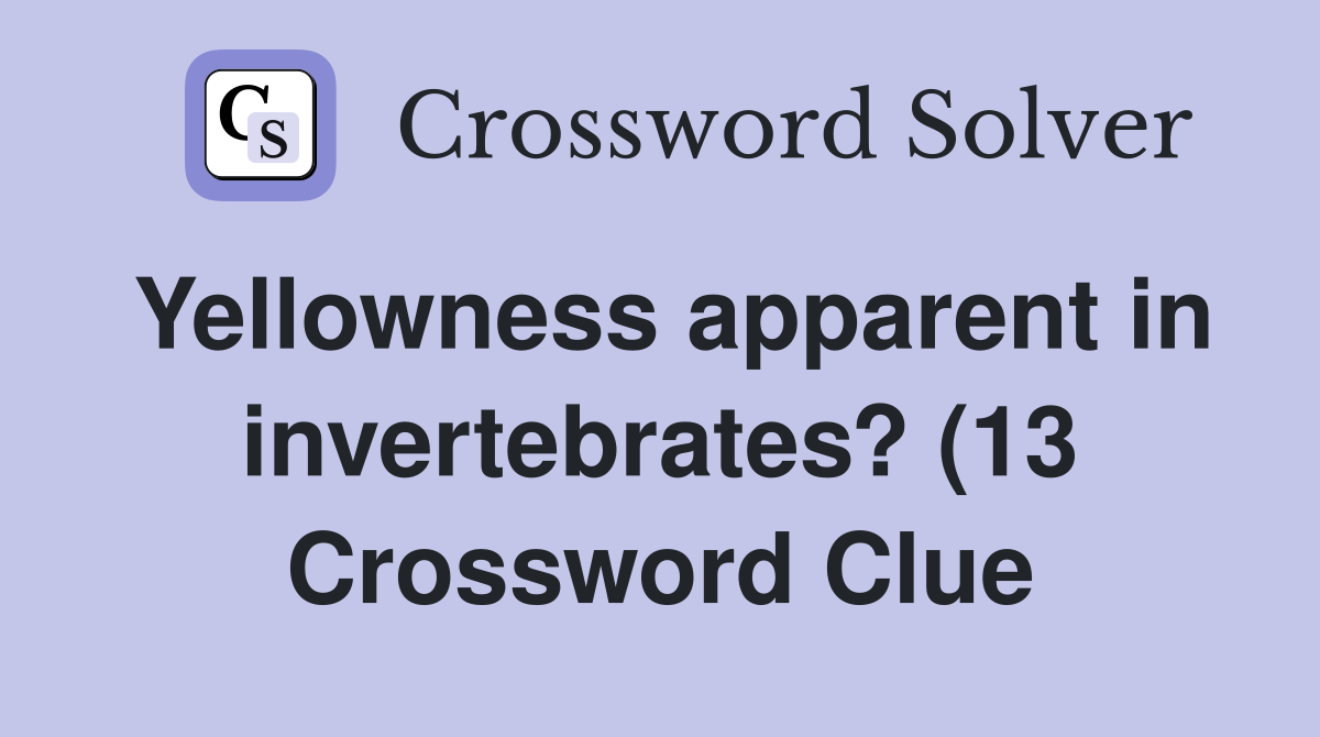Yellowness apparent in invertebrates? (13) Crossword Clue Answers Yellowness apparent in invertebrates? (13) Crossword Clue Answers