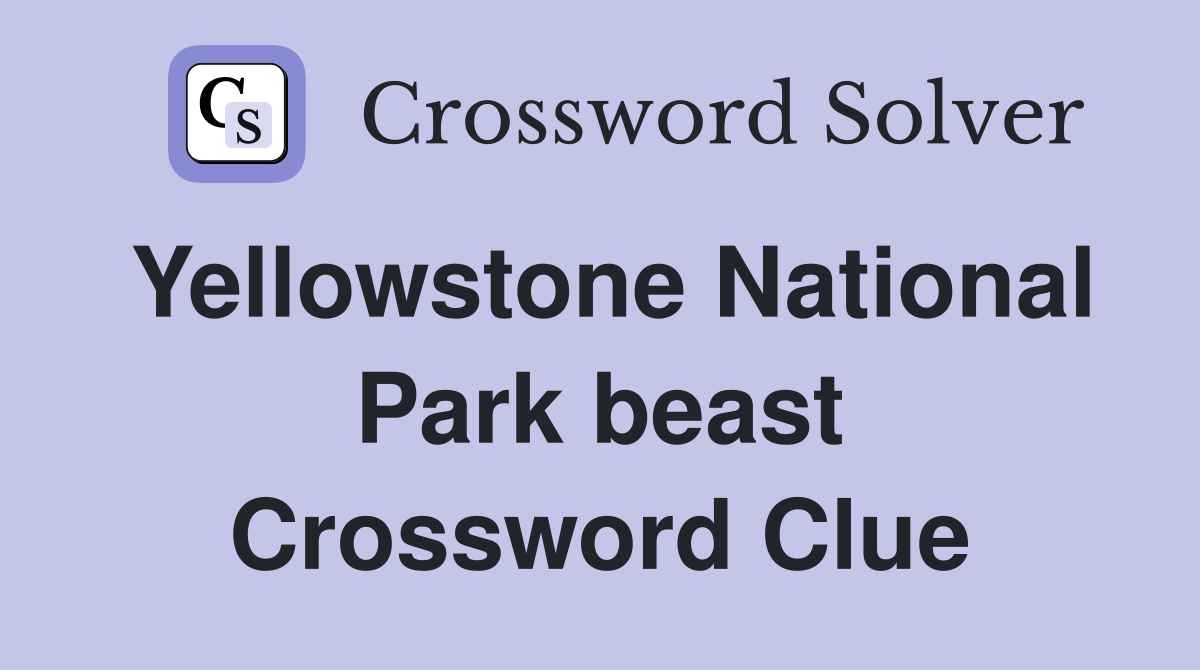 Yellowstone National Park beast Crossword Clue