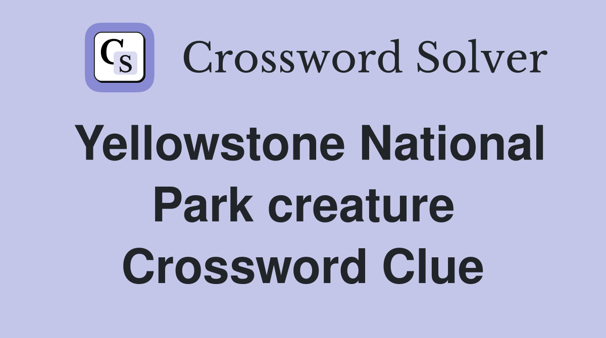 Yellowstone National Park creature Crossword Clue