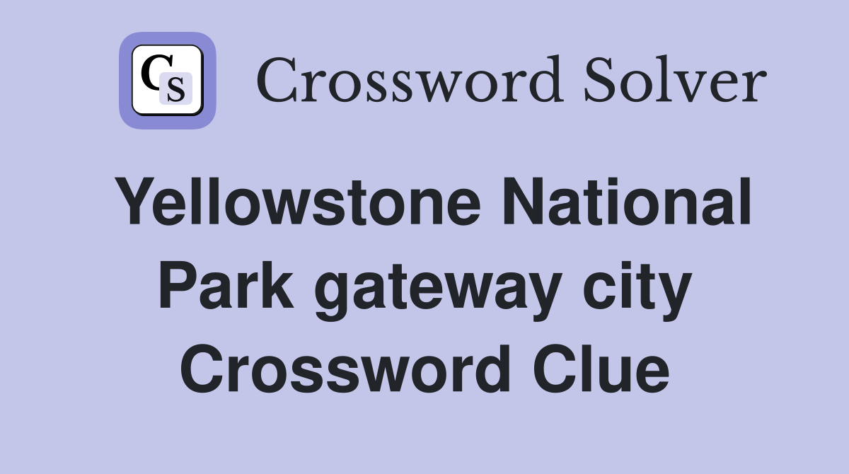 Yellowstone National Park gateway city Crossword Clue