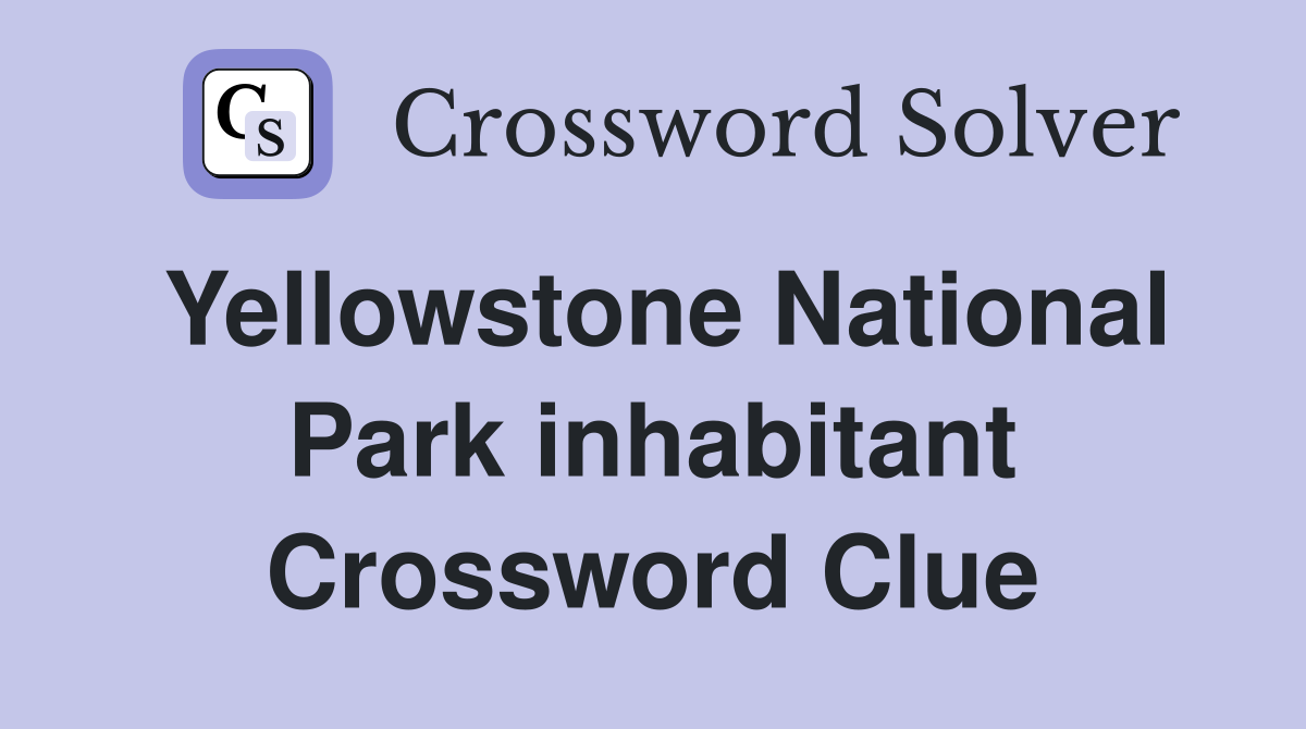 Yellowstone National Park inhabitant Crossword Clue