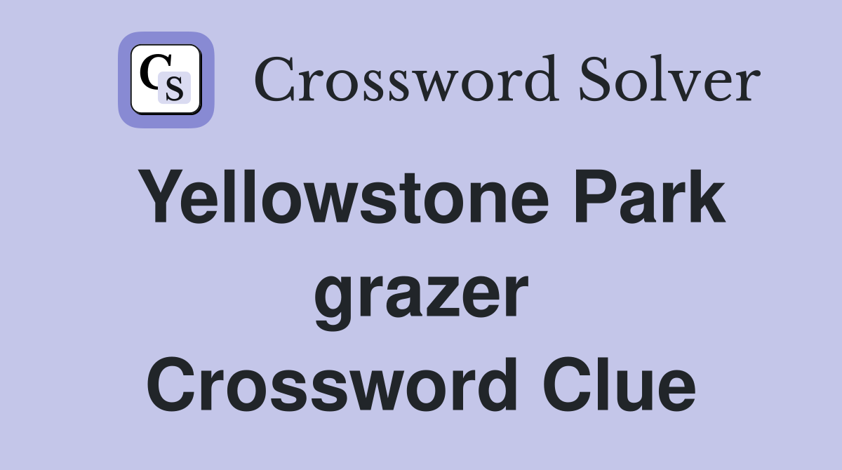 Yellowstone Park grazer Crossword Clue