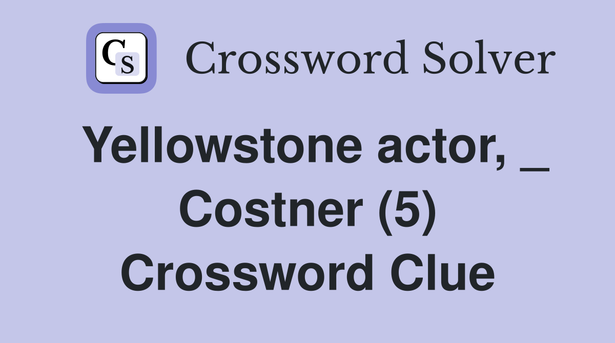 Yellowstone actor, _ Costner (5) Crossword Clue