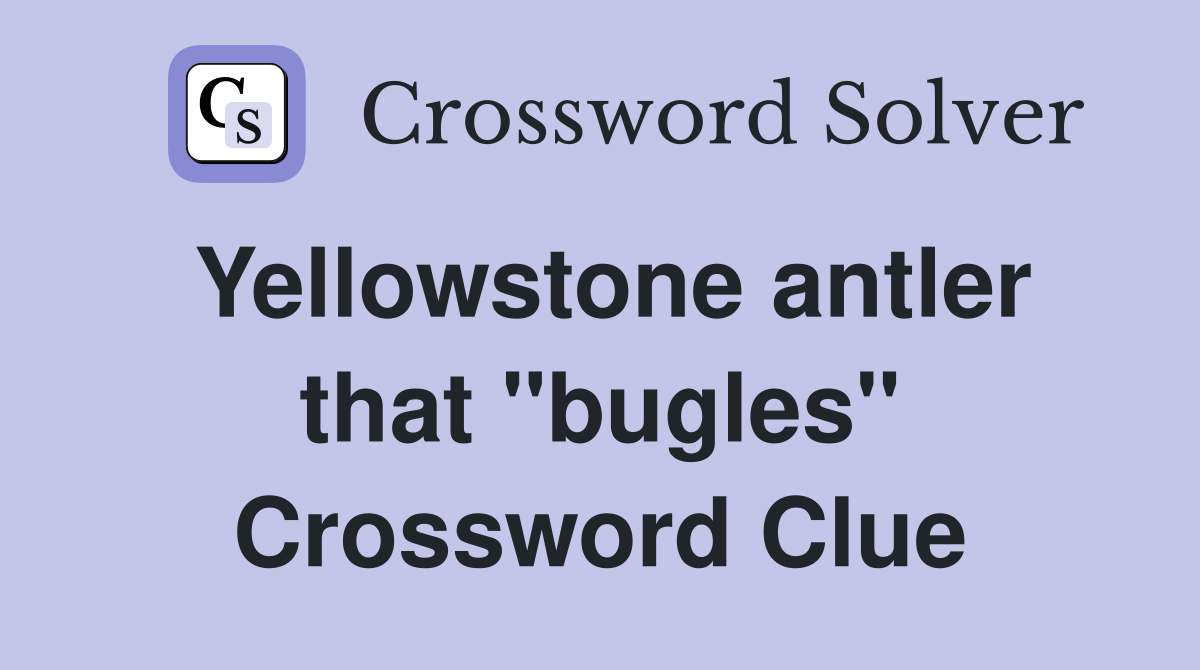 Yellowstone antler that "bugles" Crossword Clue