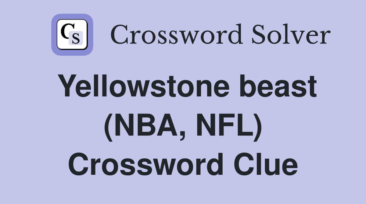Yellowstone beast (NBA, NFL) Crossword Clue