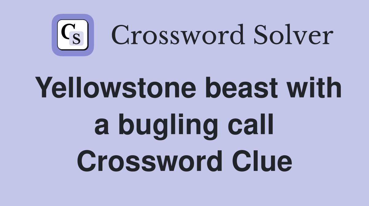Yellowstone beast with a bugling call Crossword Clue