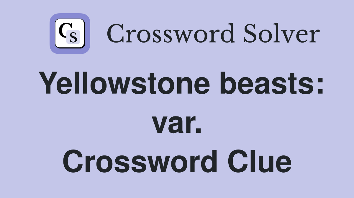 Yellowstone beasts: var. Crossword Clue