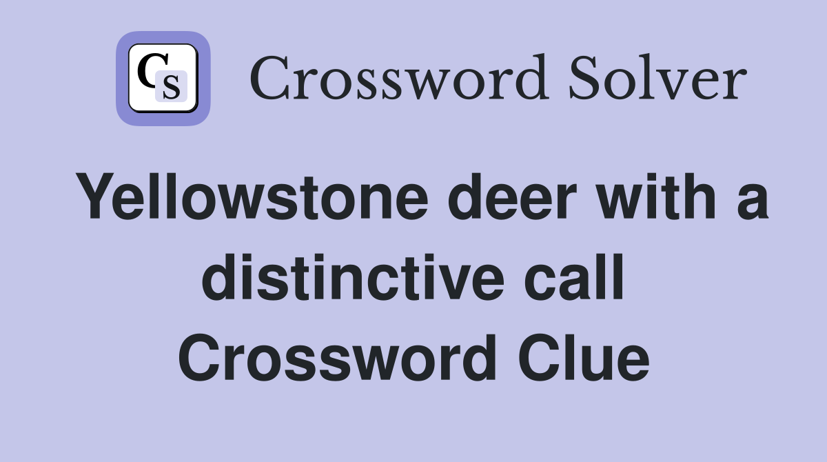Yellowstone deer with a distinctive call Crossword Clue