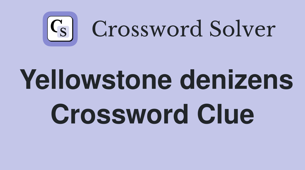 Yellowstone denizens Crossword Clue