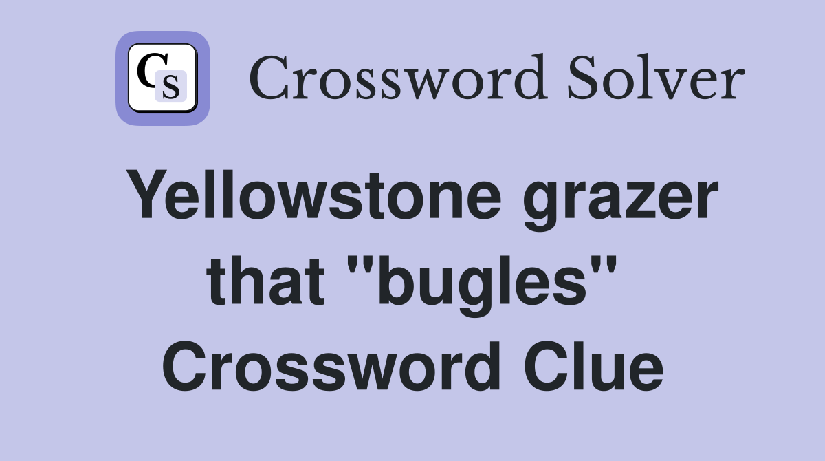Yellowstone grazer that "bugles" Crossword Clue