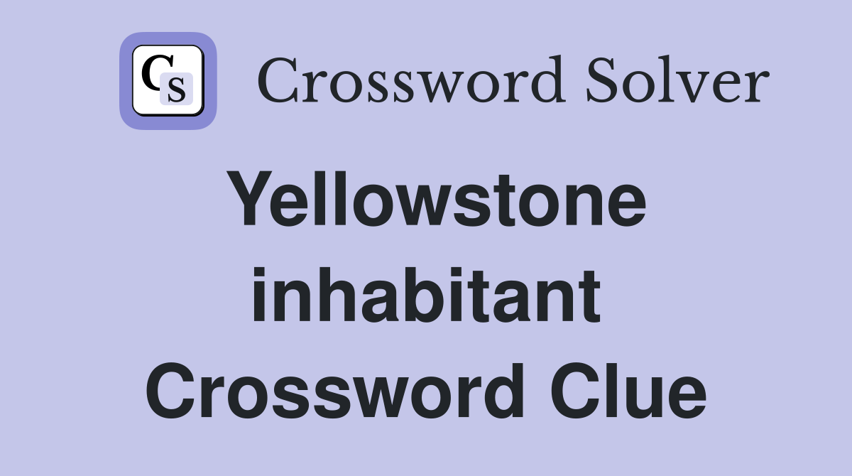 Yellowstone inhabitant Crossword Clue