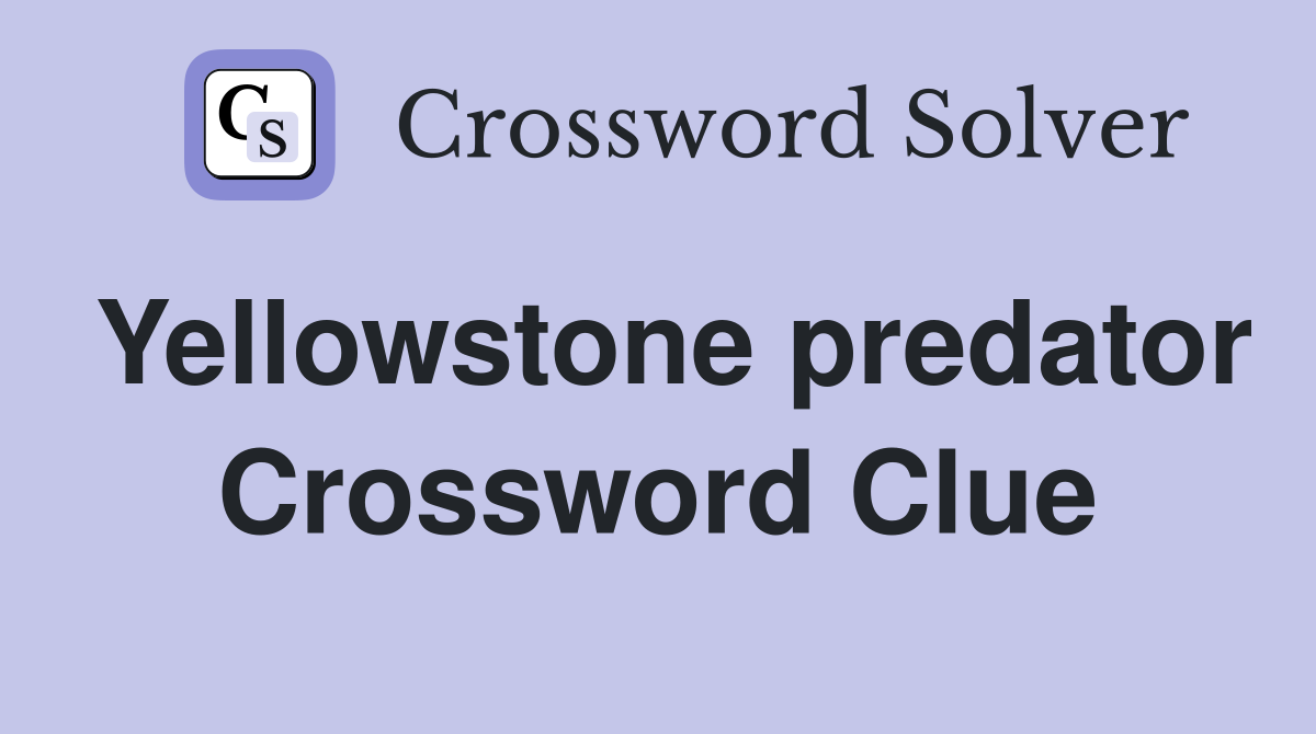 Yellowstone predator Crossword Clue