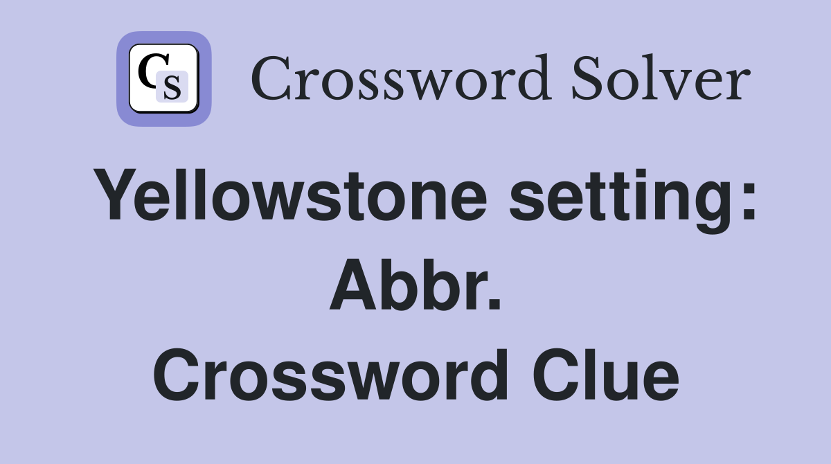 Yellowstone setting: Abbr. Crossword Clue
