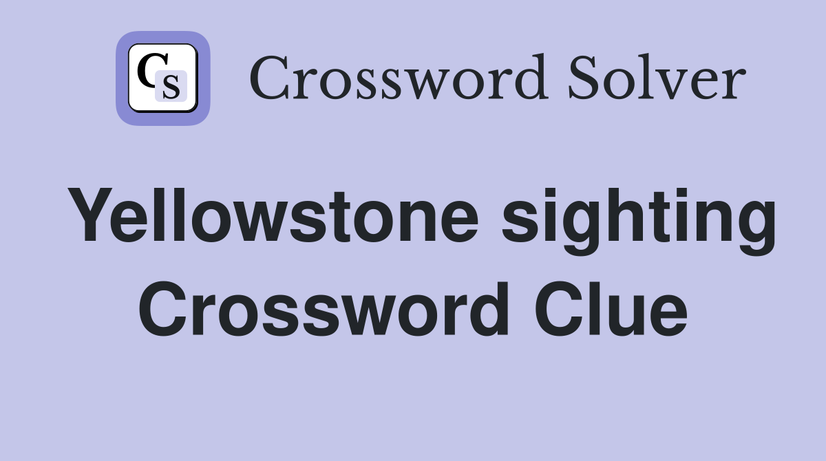 Yellowstone sighting Crossword Clue
