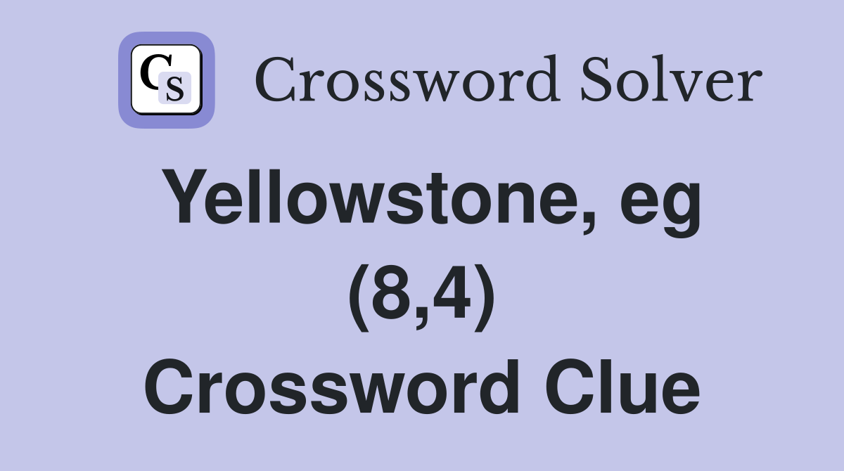Yellowstone, eg (8,4) Crossword Clue