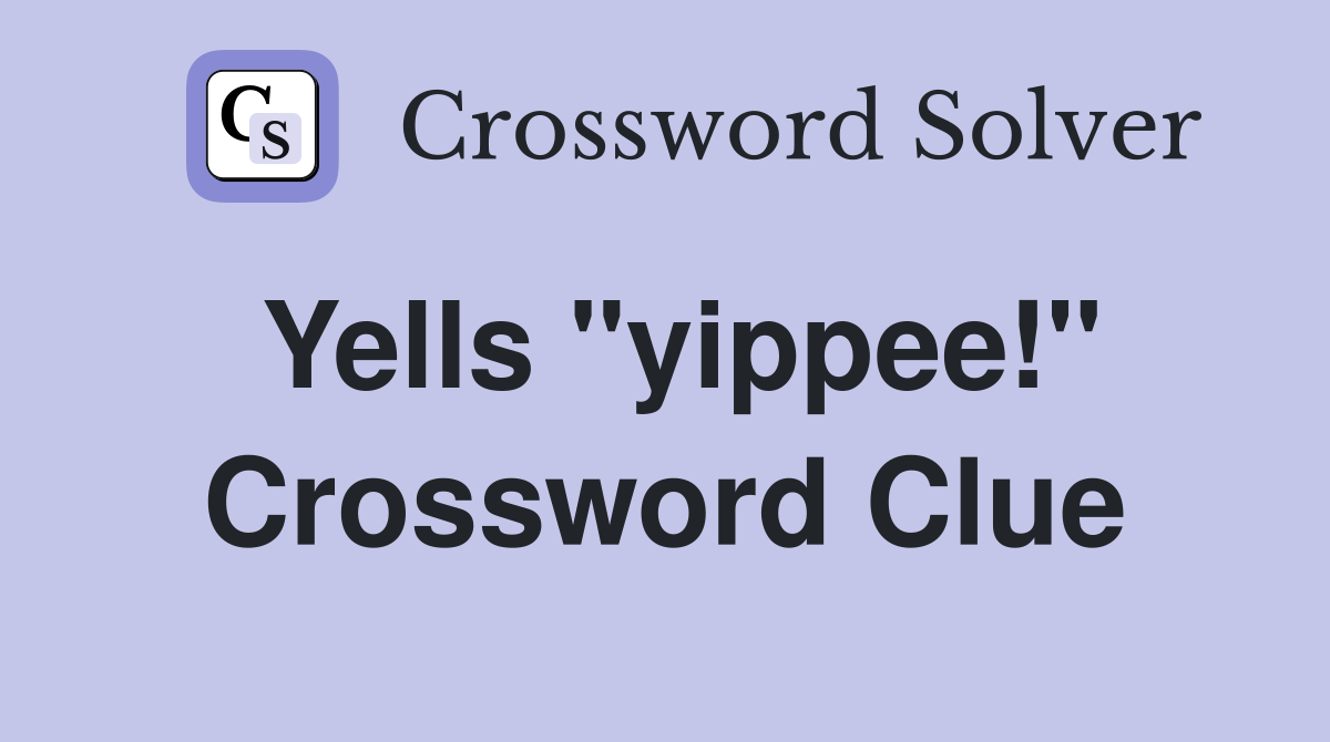 Yells "yippee!" Crossword Clue