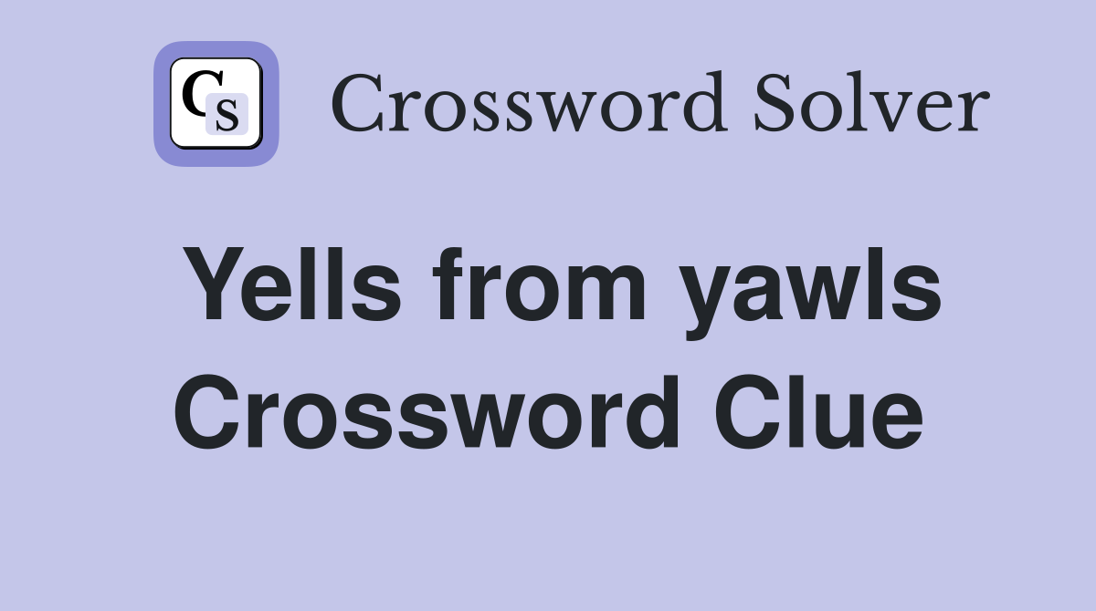 Yells from yawls Crossword Clue