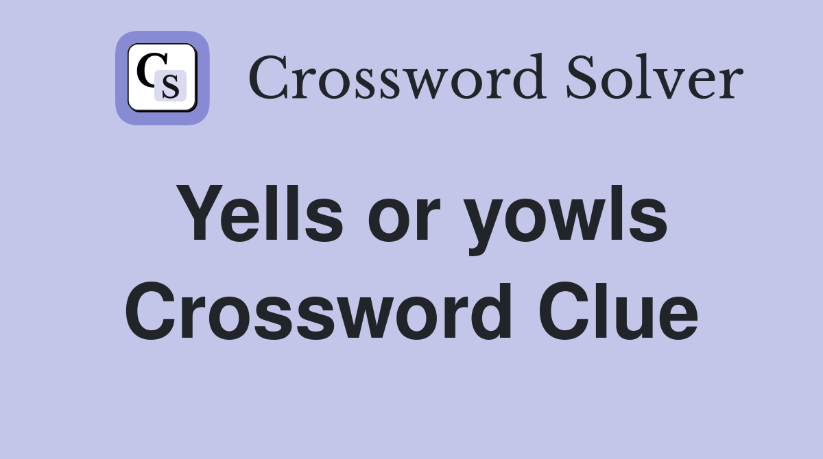 Yells or yowls Crossword Clue