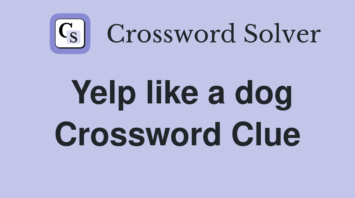 Yelp like a dog Crossword Clue