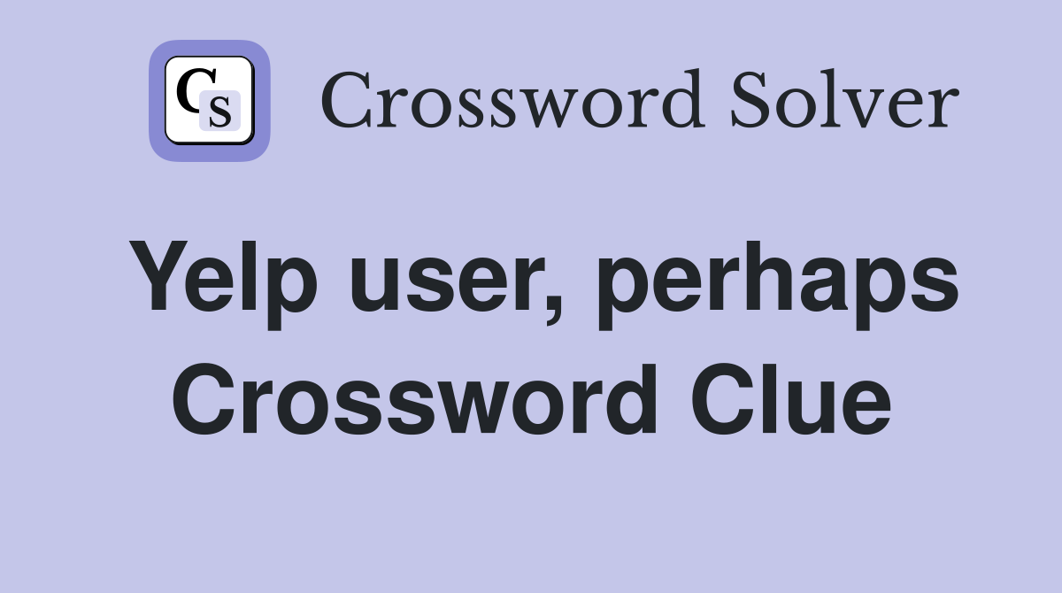 Yelp user, perhaps Crossword Clue