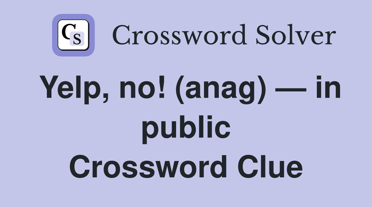 Yelp, no! (anag) — in public Crossword Clue
