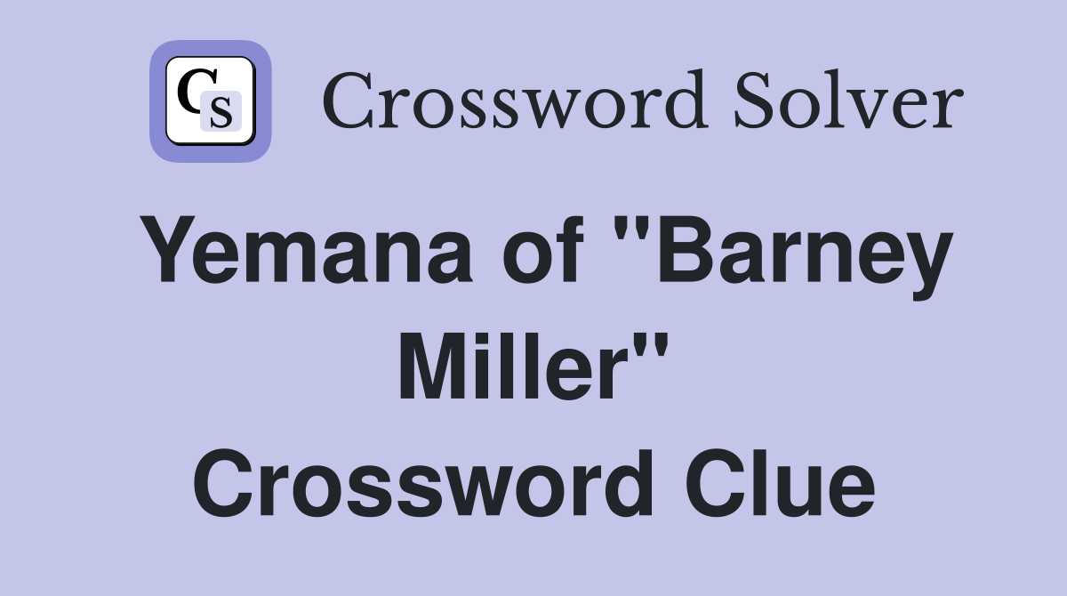 Yemana of "Barney Miller" Crossword Clue