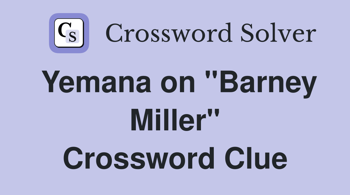 Yemana on "Barney Miller" Crossword Clue