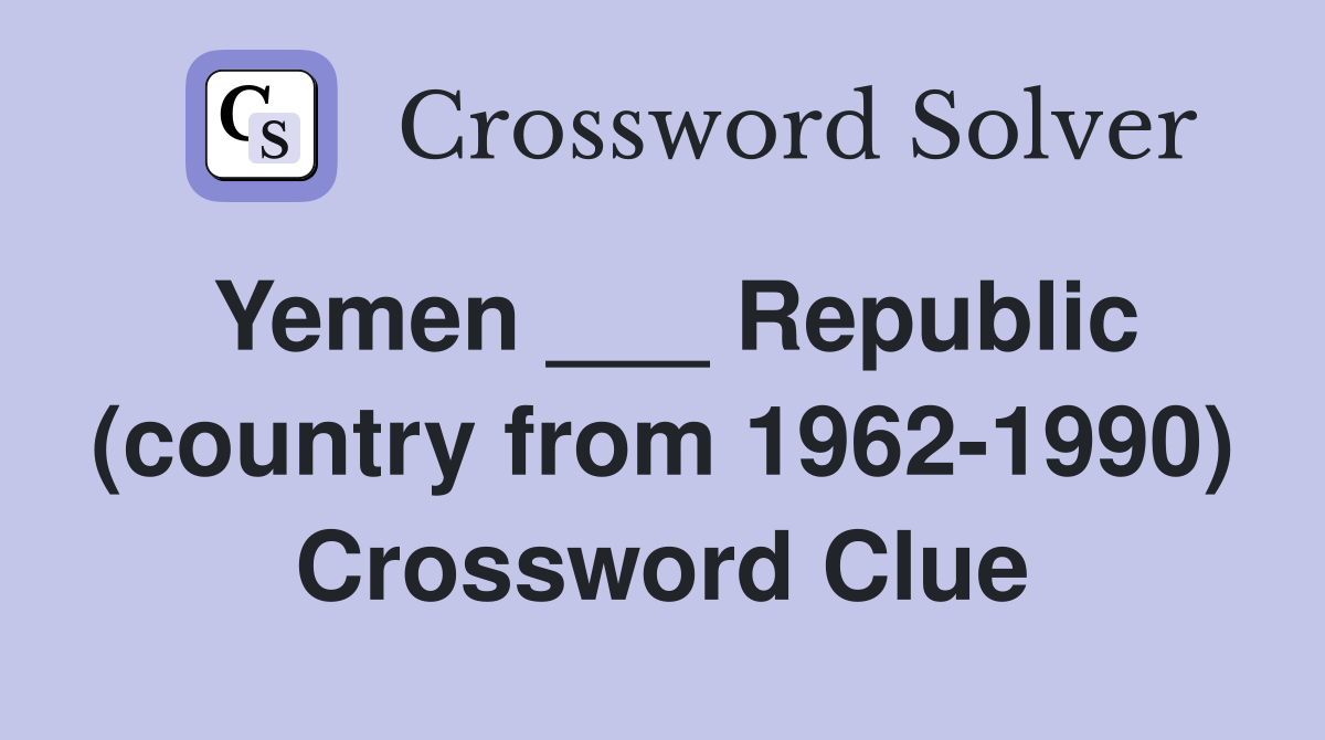 Yemen ___ Republic (country from 1962-1990) Crossword Clue