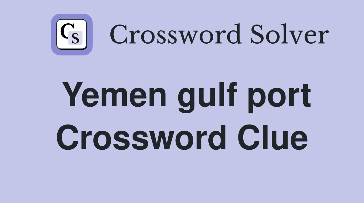 Yemen gulf port Crossword Clue